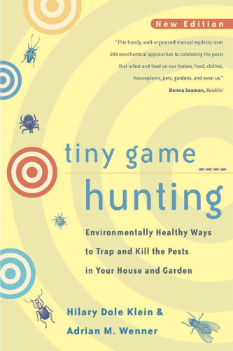 Tiny Game Hunting: Environmentally Healthy Ways to Trap and Kill the Pests in Your House and Garden New Edition