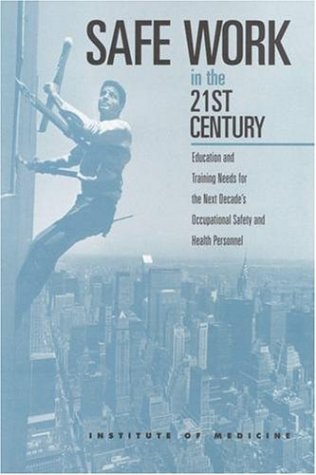 Safe Work in the 21st Century: Education and Training Needs for the Next Decade's Occupational Safety and Health Personnel