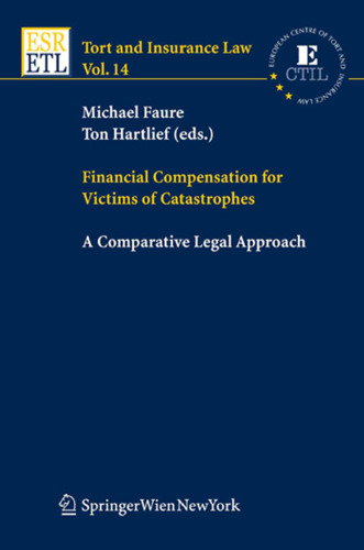 Financial Compensation for Victims of Catastrophes : A Comparative Legal Approach (Tort and Insurance Law) (Tort and Insurance Law)