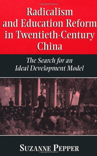 Radicalism and education reform in 20th-century China: the search for an ideal development model