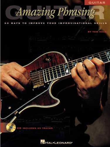 Amazing Phrasing - Guitar: 50 Ways to Improve Your Improvisational Skills (Amazing Phrasing)