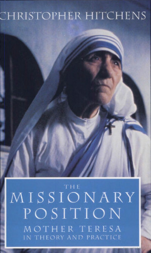 The Missionary Position: Mother Teresa in Theory and Practice