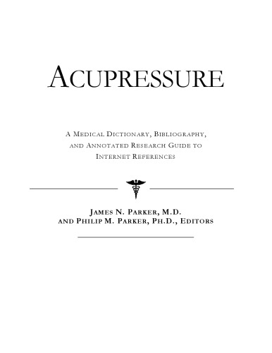 Acupressure - A Medical Dictionary, Bibliography, and Annotated Research Guide to Internet References
