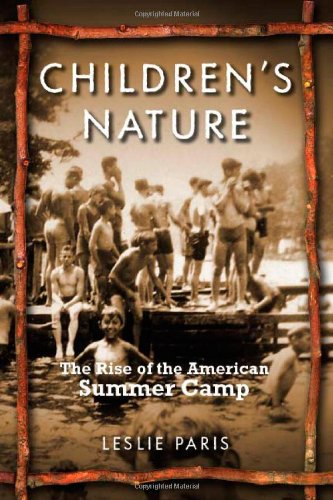 Children's Nature: The Rise of the American Summer Camp (American History and Culture)