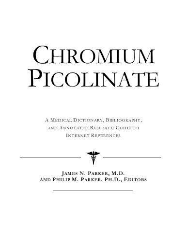 Chromium Picolinate - A Medical Dictionary, Bibliography, and Annotated Research Guide to Internet References