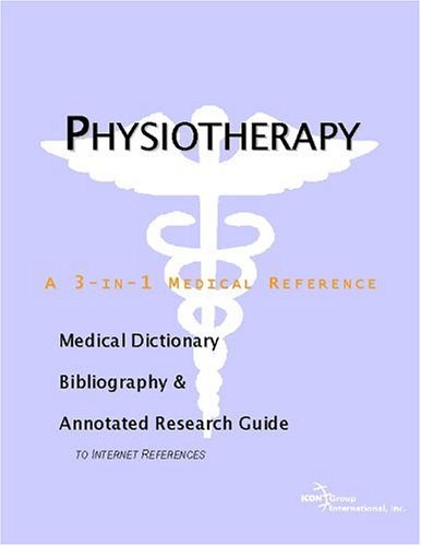 Physiotherapy - A Medical Dictionary, Bibliography, and Annotated Research Guide to Internet References