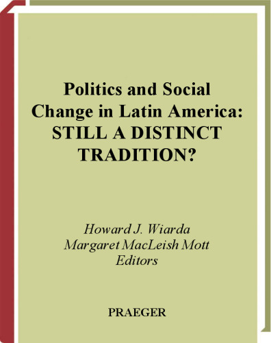 Politics and Social Change in Latin America: Still a Distinct Tradition? Fourth Edition, Revised and Updated