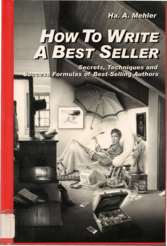 How to Write a Best Seller: Secrets, Techniques and Success Formulas of Best-Selling Authors