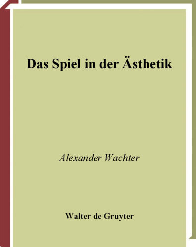 Das Spiel in der Ästhetik: Systermatische Überlegungen zu Kants ''Kritik der Urteilskraft'' (Kantstudien-Ergänzungshefte 152)