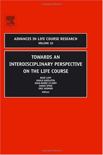 Towards an Interdisciplinary Perspective on the Life Course, Volume 10 (Advances in Life Course Research)