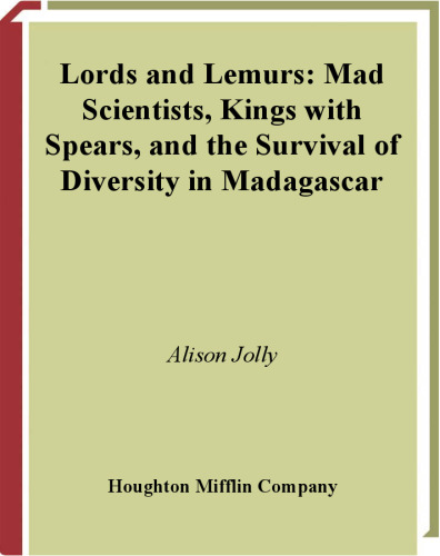Lords and Lemurs: Mad Scientists, Kings With Spears, and the Survival of Diversity in Madagascar
