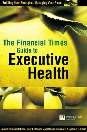 The Financial Times Guide to Executive Health: Building Your Strengths, Managing Your Risks