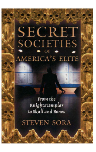 Secret societies of America's elite: from the Knights Templar to Skull and Bones