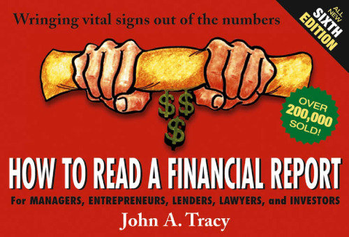 How to Read a Financial Report: Wringing Vital Signs Out of the Numbers 6th Edition