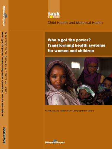 Whos Got the Power?: Transforming Health Systems for Women and Children (UN Millennium Project)