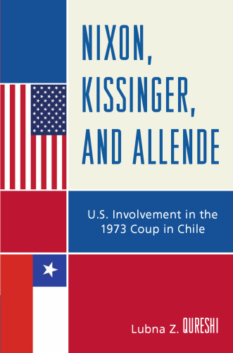 Nixon, Kissinger, and Allende: U.S. Involvement in the 1973 Coup in Chile