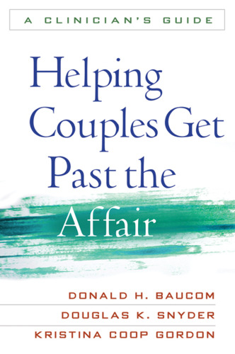 Helping Couples Get Past the Affair: A Clinician's Guide