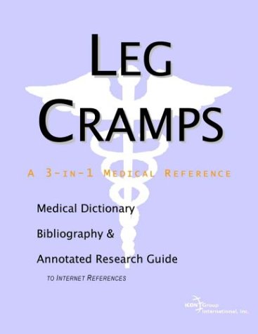 Leg Cramps: A Medical Dictionary, Bibliography, And Annotated Research Guide To Internet References