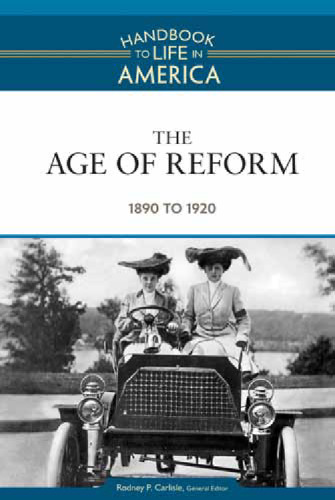 The Age of Reform: 1890 to 1920 (Handbook to Life in America)