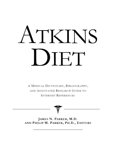 Atkins Diet: A Medical Dictionary, Bibliography, and Annotated Research Guide to Internet References