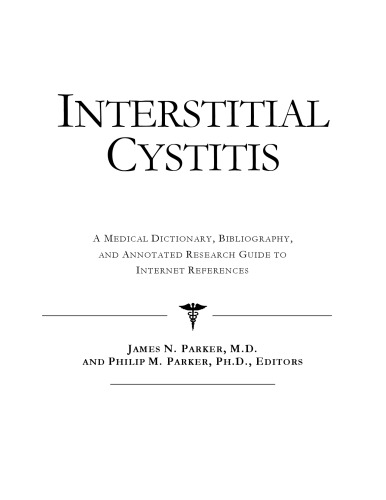 Interstitial Cystitis - A Medical Dictionary, Bibliography, and Annotated Research Guide to Internet References