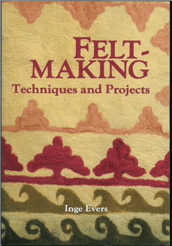 Feltmaking: Techniques and Projects