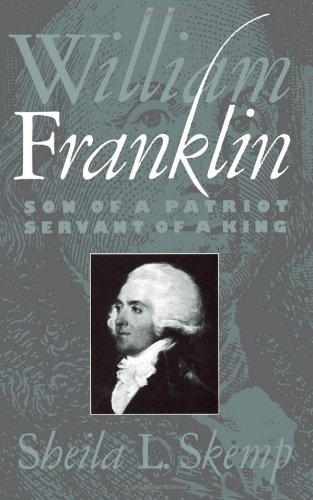 William Franklin: Son of a Patriot, Servant of a King