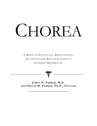 Chorea - A Medical Dictionary, Bibliography, and Annotated Research Guide to Internet References