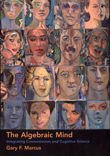 Algebraic Mind: Integrating Connectionism and Cognitive Science