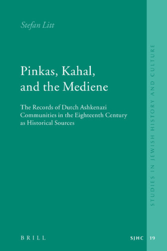 Pinkas, Kahal, and the Mediene: The Records of Dutch Ashkenazi Communities in the Eighteenth Century As Historical Sources