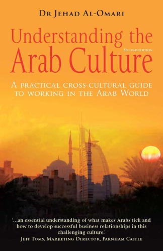 Understanding the Arab Culture: A Practical Cross-cultural Guide to Working in the Arab World (Working With Other Cultures)
