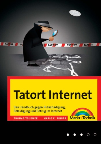 Tatort Internet. Das Handbuch gegen Rufschädigung, Beleidigung und Betrug im Internet  GERMAN