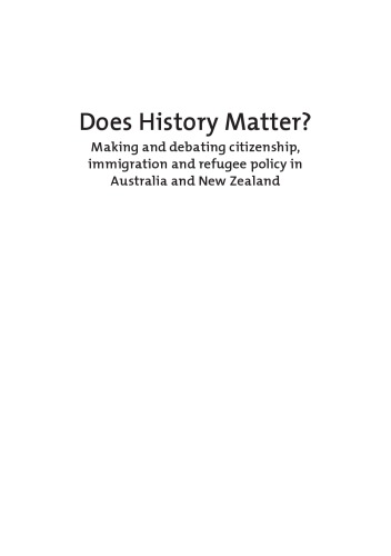 Does History Matter? : Making And Debating Citizenship, Immigration And Refugee Policy In Australia And New Zealand
