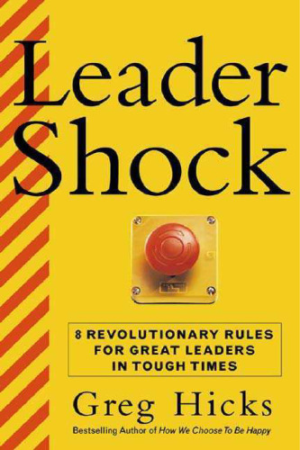LeaderShock ...and How to Triumph Over It  : Eight Revolutionary Rules for Becoming a Powerful and Exhilarated Leader