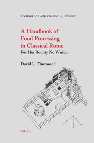 A Handbook of Food Processing in Classical Rome: For Her Bounty No Winter (Technology and Change in History) (Technology and Change in History)