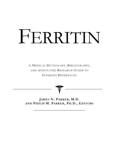 Ferritin - A Medical Dictionary, Bibliography, and Annotated Research Guide to Internet References