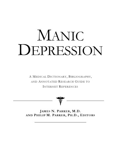 Manic Depression - A Medical Dictionary, Bibliography, and Annotated Research Guide to Internet References
