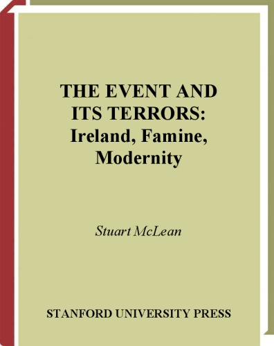 The Event and Its Terrors: Ireland, Famine, Modernity (Cultural Memory in the Present)
