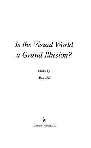 Is the Visual World a Grand Illusion? (Journal of Consciousness Studies Controversies in Science & the Humanities)