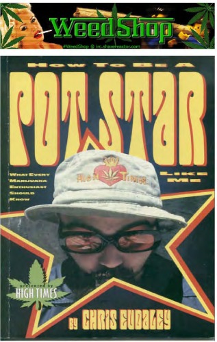 How to Be a Pot Star Like Me: What Every Marijuana Enthusiast Should Know