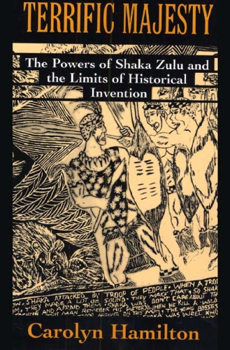 Terrific Majesty: The Powers of Shaka Zulu and the Limits of Historical Invention
