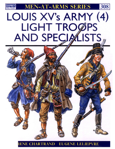 Louis XV's Army (4) Light Troops & Specialists (Men-At-Arms Series, 308)