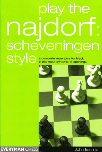 Play the Najdorf: Scheveningen Style--A Complete Repertoire for Black in this Most Dynamic of Openings
