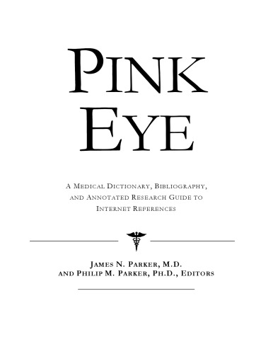 Pink Eye: A Medical Dictionary, Bibliography, And Annotated Research Guide To Internet References