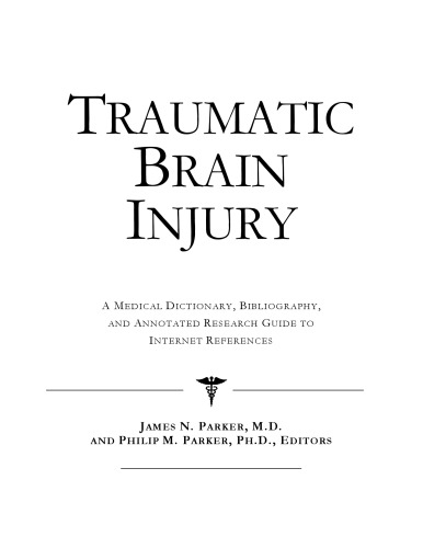 Traumatic Brain Injury - A Medical Dictionary, Bibliography, and Annotated Research Guide to Internet References