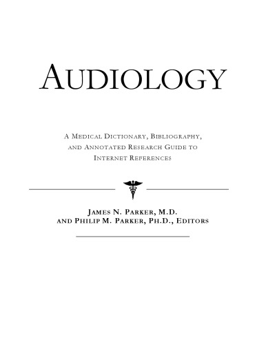 Audiology - A Medical Dictionary, Bibliography, and Annotated Research Guide to Internet References