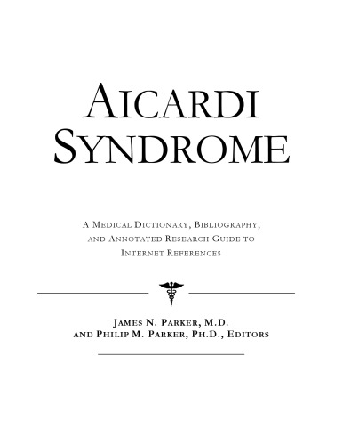 Aicardi Syndrome - A Medical Dictionary, Bibliography, and Annotated Research Guide to Internet References