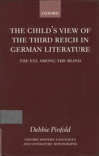 The Child's View of the Third Reich in German Literature: The Eye among the Blind (Oxford Modern Languages and Literature Monographs)