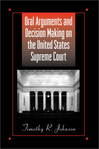 Oral Arguments and Decision Making on the United States Supreme Court (American Constitutionalism)