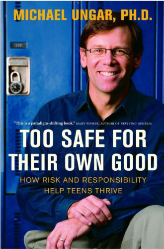 Too Safe for Their Own Good: How Risk and Responsibility Help Teens Thrive
